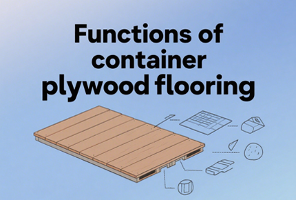Functions of Container Plywood Flooring for Containers